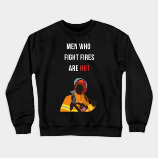 Men Who Fight Fires are HOT Firefighter Gratitude Design Crewneck Sweatshirt